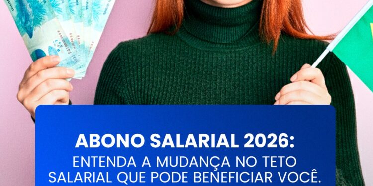 Abono Salarial 2026: Entenda a mudança no teto salarial que pode beneficiar você